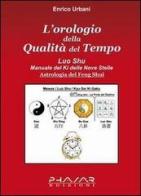 L' orologio della qualità del tempo. Luo Shu. Manuale del Ki delle nove stelle di Enrico Urbani edito da Phasar Edizioni