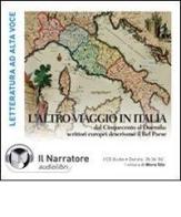 L' altro viaggio in Italia. Dal Cinquecento al Duemila: scrittori europei descrivono il bel paese. Audiolibro. 2 CD Audio edito da Il Narratore Audiolibri