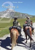 Trekking a cavallo 2. Equipaggiamento, alimentazione, emergenze, poste, riparazioni, normative di Thomas Abbondi edito da Auriga Publishing Int.