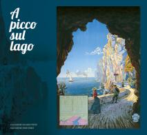 A picco sul lago. Ponal! Uno spettacolo in roccia di Donato Riccadonna, Graziano Riccadonna edito da Grafica 5