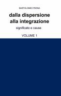 Dalla dispersione alla integrazione vol.1 di Bartolomeo Perna edito da ilmiolibro self publishing