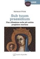 Sub tuum praesidium. Una riflessione sulla più antica preghiera mariana di Salvatore Priola edito da Il Pozzo di Giacobbe
