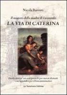La via di Caterina. Il mistero della madre di Leonardo di Nicola Baronti edito da La Versiliana