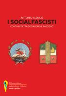 I socialfascisti. Continuità tra socialismo e fascismo di Antonio Alosco edito da D'Amico Editore