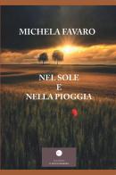 Nel sole e nella pioggia di Michela Favaro edito da Casa Editrice il Filo di Arianna