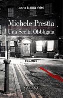 Michele Prestìa. Una scelta obbligata di Anita Bianca Veltri edito da Pathos Edizioni