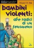 Bambini violenti: alle radici di un fenomeno di Helmut Erb edito da Elledici