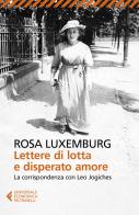 Lettere di lotta e disperato amore. La corrispondenza con Leo Jogiches di Rosa Luxemburg edito da Feltrinelli