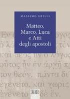 Matteo, Marco, Luca e Atti degli apostoli di Massimo Grilli edito da EDB