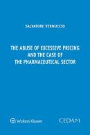 The abuse of excessive pricing and the case of the pharmaceutical sector di Salvatore Vernuccio edito da CEDAM