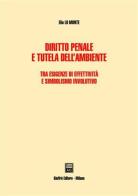 Diritto penale e tutela dell'ambiente. Tra esigenze di effettività e simbolismo involutivo di Elio Lo Monte edito da Giuffrè