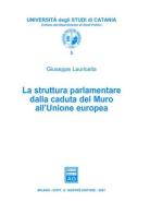 La struttura parlamentare dalla caduta del Muro all'Unione Europea di Giuseppe Lauricella edito da Giuffrè