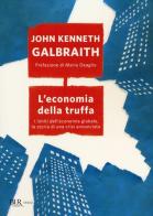 L' economia della truffa. I limiti dell'economia globale, la storia di una crisi annunciata di John Kenneth Galbraith edito da Rizzoli