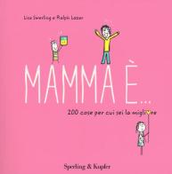 Mamma è... 200 cose per cui sei la migliore di Lisa Swerling, Ralph Lazar edito da Sperling & Kupfer