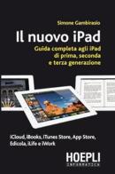 Il nuovo iPad. Guida completa agli iPad di prima, seconda e terza generazione di Simone Gambirasio edito da Hoepli