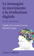 Le immagini in movimento e la rivoluzione digitale di Virgilio Tosi, Lorenzo Lorusso, Marcello Seregni edito da Carocci