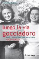 Lungo la via Gocciadoro. Dagli appunti autobiografici di Giosi Guella di Caterina Ruggiu edito da Città Nuova