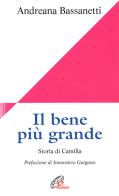 Il bene più grande. Storia di Camilla di Andreana Bassanetti edito da Paoline Editoriale Libri