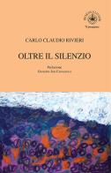 Oltre il silenzio di Carlo Claudio Rivieri edito da Ibiskos Ulivieri