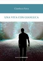 Una vita con Gianluca di Gianluca Fava edito da Edizioni Il Papavero