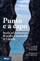 Punto e a capo. Storia ed evoluzione di mafia e antimafia in Liguria edito da Genova University Press
