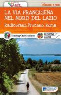La via Francigena nel nord del Lazio. Radicofani, Proceno, Roma. Con Carta geografica ripiegata edito da Touring
