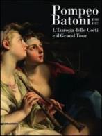 Pompeo Batoni (1708-1787). L'Europa delle corti e il grand tour. Catalogo della mostra (Lucca, 6 dicembre 2008-29 marzo 2009) edito da Silvana
