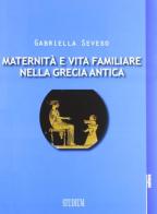 Maternità e vita familiare nella Grecia antica di Gabriella Seveso edito da Studium