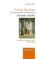 Vestita da uomo. Un resoconto della vita della signora Charlotte Charke di Charlotte Charke edito da Edizioni ETS