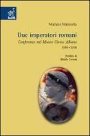 Due imperatori romani. Conferenze nel museo civico Albano (1999, 2004) di Mariano Malavolta edito da Aracne