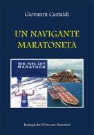 Un navigante maratoneta di Giovanni Castaldi edito da BastogiLibri