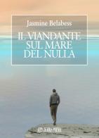 Il viandante sul mare del nulla di Yasmine Belabess edito da Abrabooks