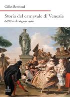 Storia del carnevale di Venezia dall'XI secolo ai giorni nostri di Gilles Bertrand edito da Cierre Edizioni