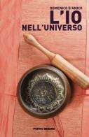 L' io nell'universo di Domenico D'Amico edito da Porto Seguro