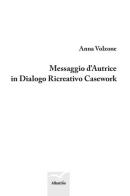 Messaggio d'autrice in dialogo ricreativo casework di Anna Volzone edito da Gruppo Albatros Il Filo