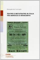Teatro e metateatro in Italia tra barocco e Novecento di Mariagabriella Cambiaghi edito da CUEM