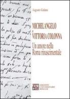 Michelangelo e Vittoria Colonna. Un amore nella Roma rinascimentale di Augusto Galassi edito da Edizioni Univ. Romane
