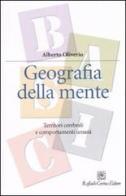 Geografia della mente. Territori cerebrali e comportamenti umani di Alberto Oliverio edito da Raffaello Cortina Editore