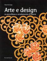 Arte e design. Su porcellane e arredamenti d'interni di M. Pia Sergio edito da Palombi Editori