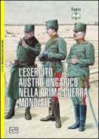 L' esercito austro-ungarico nella prima guerra mondiale di Peter Jung edito da LEG Edizioni