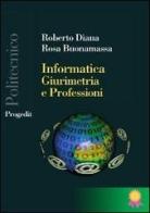 Informatica, giurimetria e professioni di Roberto Diana, Rosa Buonamassa edito da Progedit