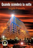 Quando scenderà la notte di Angelo Frascella edito da Edizioni Della Vigna