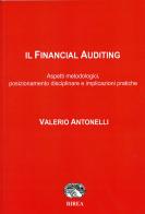 Il Financial Auditing. Aspetti metodologici, posizionamento disciplinare e implicazioni pratiche di Valerio Antonelli edito da RIREA