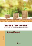 «Essere» ed «avere». Bio-etica ed economia in dialogo di Andrea Mariani edito da If Press