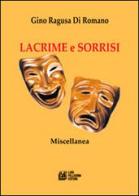 Lacrime e sorrisi di Gino Ragusa di Romano edito da Pellegrini