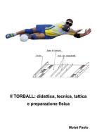 Il torball. Didattica, tecnica, tattica e preparazione fisica di Paolo Moisè edito da Nuova Prhomos