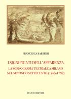 I significati dell'apparenza. La scenografia teatrale a Milano nel secondo Settecento (1765-1792) di Francesca Barbieri edito da Bulzoni