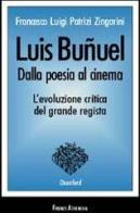 Luis Bunuel: dalla poesia al cinema. Gli scritti letterari del '22-'33 di Patrizi Zingarini Francesco L. edito da Firenze Atheneum