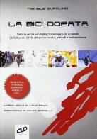 La bici dopata. Tutta la verità sul doping tecnologico, lo scandalo ciclistico del 2010, attraverso analisi, articoli e testimonianze di Michele Bufalino edito da CLD Libri