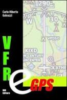 VFR & GPS di Carlo A. Galeazzi edito da IBN